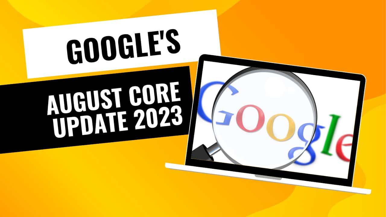 Google's August 2023 Core Update: What You Need To Know | Google Core ...